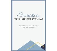 Grandpa, Tell Me Everything: A Guided Memory Book to Share Your Life, Love, and Legacy