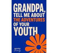 Grandpa, Tell Me the Adventures of Your Youth: A Guided Journal for Grandfathers to Fill In: 100+ Prompts to Capture His Memories, Life Story and the World He Grew Up In, a Keepsake Legacy Gift
