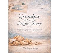 Grandpa, Tell Me Your Origin Story: A Legendary Keepsake Memory Journal of Stories, Wisdom, and Family History