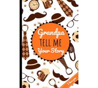 Grandpa Tell Me Your Story: A Guided Journal for Grandfathers to Share Their Life, Memories, and Wisdom