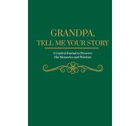 Grandpa, Tell Me Your Story: A Guided Journal to Preserve His Memories and Wisdom