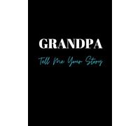 Grandpa Tell Me Your Story: A guided, keepsake journal, Father's day gift, birthday present for Grandpa, Christmas gift, Xmas present