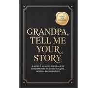 Grandpa, Tell Me Your Story: A Guided Memory Journal to Share Life Stories, Family History, Wisdom, and Legacy - A Meaningful Gift for Grandfather and Family Keepsake