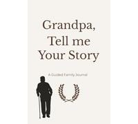 Grandpa, Tell Me Your Story: A Keepsake Book with Prompts, Photo Pages, and a “Letter to the Future” - Create a Legacy of Memories
