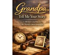 Grandpa, Tell Me Your Story: A Memory Journal for the World’s Best Grandpa