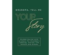 Grandpa, Tell Me Your Story: Guided journal with prompts for Grandpa’s amazing stories, life lessons and dreams