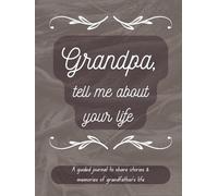 Grandpa, Tell Me Your Story: My Granddad's Story | A Grandfather's Guided Keepsake Journal to Share his Life & his Memories | +350 Prompts | 166 Pages, 8,25x11 inches