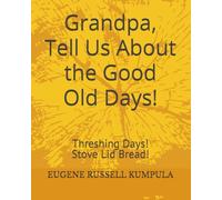 Grandpa, Tell Us About the Good Old Days! Book 2: Threshing Days! Stove Lid Bread!