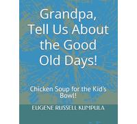 Grandpa, Tell Us About the Good Old Days! Book 5: Chicken Soup for the Kid's Bowl!