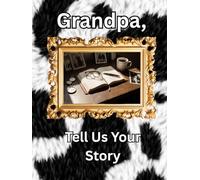 Grandpa, Tell Us Your Story: A Guided Legacy Journal Time Capsule of Life Stories