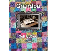 Grandpa, Tell Us Your Story: A Guided Legacy Journal Time Capsule of Life Stories