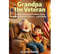 Grandpa the Veteran: A Heartwarming Children’s Story About Service, Bravery, and Family: My Grandpa Is a Veteran