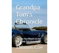 Grandpa Tom’s Chronicle: “Things You Meant to Ask But Never Got Around To”