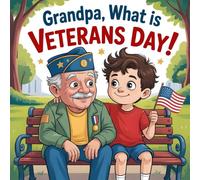 Grandpa, What Is Veterans Day book for kids? A Grandfather’s Story of Military Service, American Values, and Family Traditions