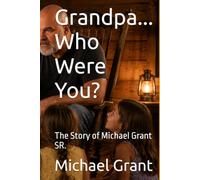 Grandpa... Who Were You?: The Story of Michael Grant SR.