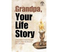 Grandpa, Your Life Story: A Grandfather’s Guided Keepsake Journal to Share His Memories, Love, and Legacy