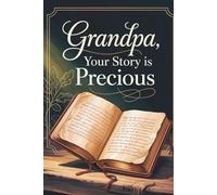 Grandpa, Your Story is Precious: A Guided Christian Journal with 300 Prompts to Reflect on Life, Faith, and Family