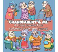 Grandparent and Me: A Cozy Connection Coloring Book and Journal: Hours of Connection for Grandparent and Grandchild