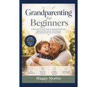 Grandparenting for Beginners: A Warm and Practical Guide to Building Close Bonds, Respecting Boundaries, and Enjoying Every Moment with Your Grandchildren