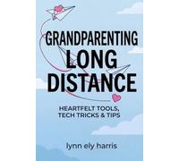 Grandparenting Long Distance: Heartfelt Tools, Tech Tricks, and Tips