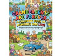 Grandparents Are Forever A Coloring Book of Memories and Love: Heartfelt Illustrations and Creative Activities for Kids to Share Together