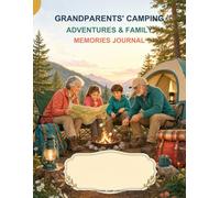 Grandparents' Camping Adventures & Family Memories Journal: Large-Print Trip Planner, Packing Checklists, Camp Logs, Campsite Profiles, Outdoor Meals, Nature Notes, and Family Stories