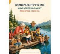 Grandparents' Fishing Adventures & Family Memories Journal: Large-Print Pages for Fishing Trips, Catch Records, Favorite Spots, Tackle Notes, Photographs, and Family Stories
