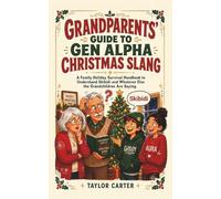 Grandparents' Guide to Gen Alpha Christmas Slang: A Family Holiday Survival Handbook to Understand Skibidi and Whatever Else the Grandchildren Are ... Funny Stocking Stuffer for Grandma or Grandpa