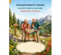 Grandparents' Hiking Adventures & Nature Memories Journal: Large-Print Hike Planner, Trail Logs, Favorite Routes, Gear Checklists, Nature Observations, Photographs, and Family Stories