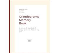 Grandparents' Memory Book: Letters to My Grandkids: A Legacy of Love: A Guided Journal to Share Stories, Wisdom, and Life Lessons (Family Heirloom Edition)