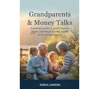 GRANDPARENTS & MONEY TALKS: A Practical Guide to Family Finance, Legacy Planning & Passing Wealth to the Next Generation (Family Budget & Money Lessons Series)