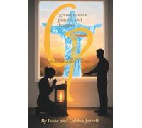 GRANDPARENTS PRAYER AND THOUGHTS: Wisdom for the Journey. FROM OUR HEART TO YOURS
