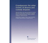 Grandparents the other victims of divorce and custody disputes: Hearing before the Subcommittee on Human Services of the Select Committee on Aging, ... Congress, second session: Volume 1
