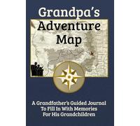 Grandpa's Adventure Map: A Grandfather's Guided Journal to Fill in With Memories for His Grandchildren