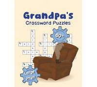 Grandpa's Crossword Puzzles: 60+ Relaxing Large Print Puzzles for Quiet Mornings, Reflective Afternoons, and Peaceful Evenings