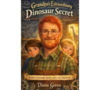 Grandpa's Extraordinary Dinosaur Secret: A story of courage, family, and a very big secret.