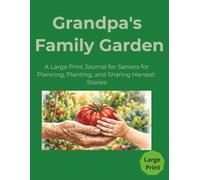Grandpa's Family Garden: A Large Print Journal for Seniors for Planning, Planting, and Sharing Harvest Stories | Garden Planner and Organizer | 120 ... Inches | Gift for vacations for Garden Lovers