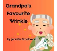 Grandpa's Favourite Wrinkle: A picture book in ode to Grandpa's. (Favourite Wrinkle Collection)