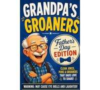 Grandpa's Goaners: Father's Day Edition: Grandpa's Dad Jokes that make you groan… and love every minute of it. (Grandpa's Groaners: A Collection of Classic Dad Jokes)