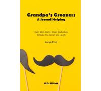 Grandpa's Groaners: A Second Helping: Even More Clean, Corny Dad Jokes Perfect for Grandpas and Gift-Givers