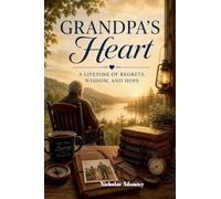 Grandpa's Heart: A Lifetime of Regrets, Wisdom, and Hope