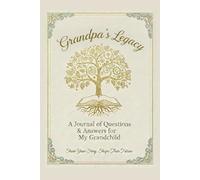 Grandpa's Legacy - A Journal of Questions & Answers for My Grandchild: Share Your Story, Shape Their Future