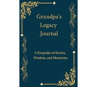 Grandpa's Legacy Journal: A Guided Keepsake Journal to Capture His Life Stories, Wisdom, and Words for Generations to Come