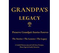 Grandpa's Legacy: Preserve Grandpa's Stories Forever Through Guided Prompts, Family Memories, Life Lessons, Photo Pages & Letters to Future Generations