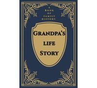 Grandpa's Life Story: A Book of Family History: A Grandfather's Guided Prompt Journal and Memory Keepsake Book to Share