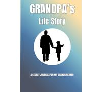 Grandpa's Life Story - A Legacy Journal For My Grandchildren: Guided Memory Book with Prompts to Share Family History, Wisdom, and Life Lessons