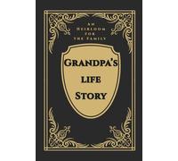 Grandpa's Life Story: An Heirloom for the Family: A Grandfather's Guided Prompt Journal and Memory Keepsake Book to Share
