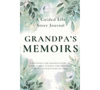 Grandpa's Memoirs - A Guided Life Story Journal: Keepsake for Grandfathers to Share Their Life Stories, Family Memories and Legacy for the Generations to Come
