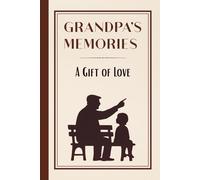 Grandpa's Memories - A Gift of Love: A guided journal to tell your story as a grandfather