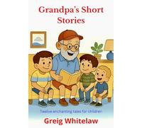 Grandpa's Short Stories: A delightful collection of Short Stories for Children aged 4 - 9